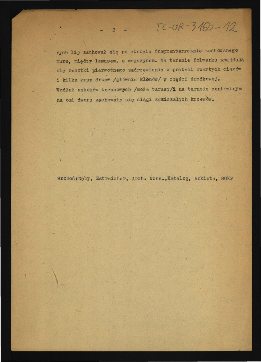 notatka kompilowana na podstawie Środoń A., Inwentarz zabytkowych dębów w Polsce w: „Ochrona Przyrody”, R. 14 (1934); Estreicher K., Kraków: przewodnik dla zwiedzających miasto i jego okolice, Kraków, 1931; Archiwum Konserwatora, Katalog Zabytków Sztuki w Polsce: Woj. Krakowskie, t. I, red. Szablowski J., Warszawa 1953, Ankieta oraz Słownik Geograficzny Królestwa Polskiego   dotyczący usytuowania miejscowej wioski, przynależności, kolejnych właściciel dworu klasycystycznego, ogrodu i zwierzyńca; dwie karty, skan 2
