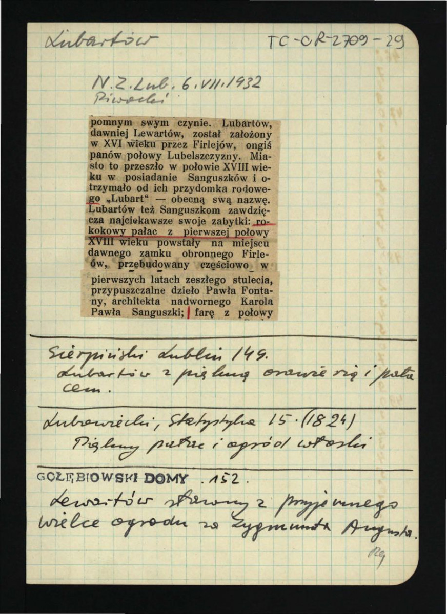 wycinek z N.Z. Lub. z 6 stycznia 1932 r. zawierający fragment tekstu Piwockiego; Sierpiński S., Opisanie miasta Lublina i okolicy…, Lublin 1830, s. 149 wzmiankujący oranżerię i pałac; Lubowiecki I., Statystyka województwa lubelskiego, Lublin 1824 wzmiankujący pałac i ogród włoski; Gołębiowski Ł., Domy i dwory…, Warszawa 1830, s. 152 wzmiankujący ogród z czasów Zygmunta Augusta , skan 1