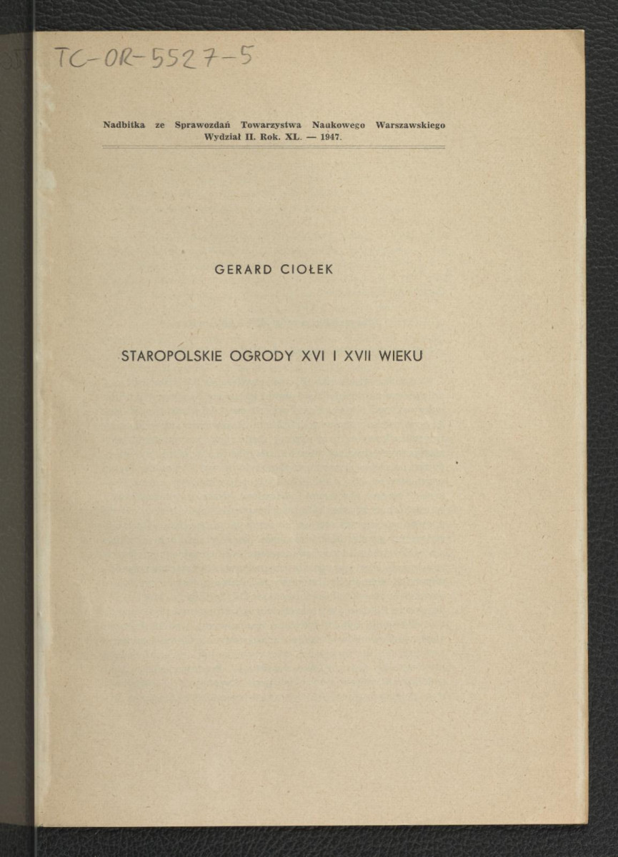 nadbitka do Sprawozdań Towarzystwa naukowego Warszawskiego Wydział II ROK XL-1947 zawierająca tekst autorstwa G. Ciołka pt. Staropolskie ogrody XVI i XVII w.; dwie karty , skan 1