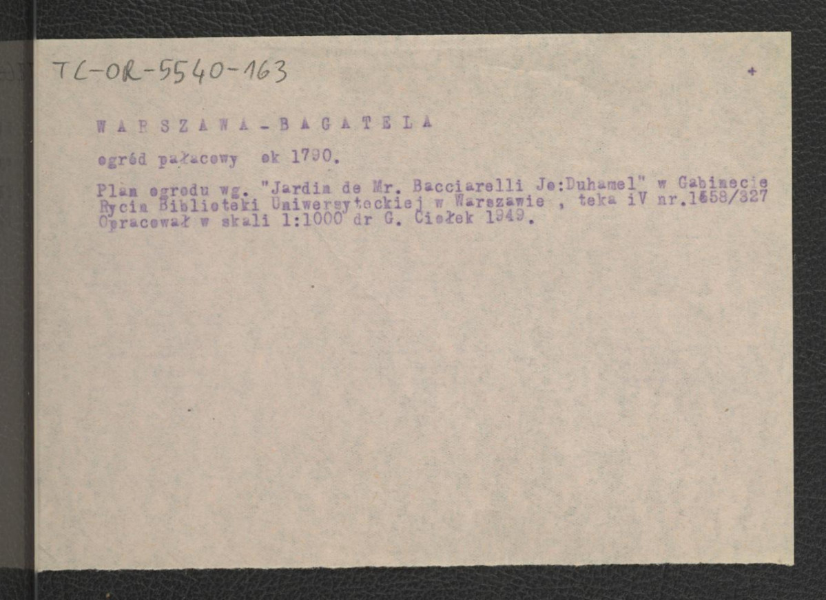 opis planu ogrodu (1: 1000) według Jardin de Mr. Bacciarelli J.: Duhamel w Gabinecie Rycin Biblioteki UW, tek IV nr 1558/327 oprac. przez G. Ciołka w 1949 r. , skan 1