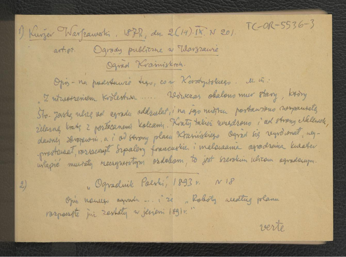 wypis z artykułu Ogrody publiczne w Warszawie. Ogród Krasińskich w: „Kuryer Warszawski” nr 20 z 2 (14) września 1877 r. dotyczący prac budowalnych po 1815 r. (na podst. opisu Korotyńskiego); wzmianka z „Ogrodnika Polskiego” nr 18 (1893) dotyczący robót przy miejscowym, nowym ogrodzie rozpoczętych jesienią 1891 r;.; na odwrocie wypis z Archiwum Koronnego RP Skarbowego (notatka ze zbioru Korotyńskiego z 1775 r.) wzmiankujący miejscowy ogród – być może przy w tej pałacu , skan 1
