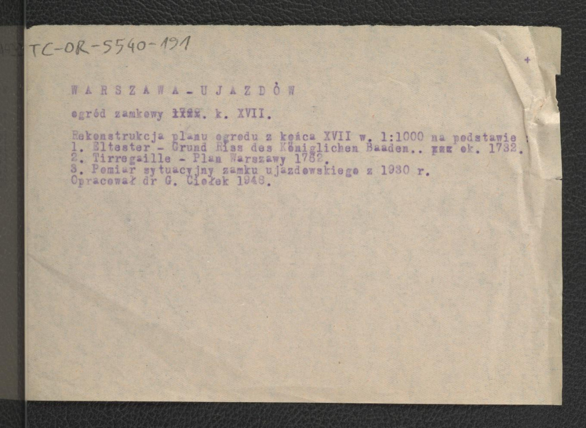 opis rekonstrukcji planu ogrodu z końca XVII w. (1 : 1000) na podstawie 1. Elster – Grund Riss des Königlichen Baeden… ok. 1732; 2. Tirregaille – Plan Warszawy z 1762; 3. Pomiar sytuacyjny Zamku Ujazdowskiego z 1930 r. – oprac. przez G. Ciołka , skan 1