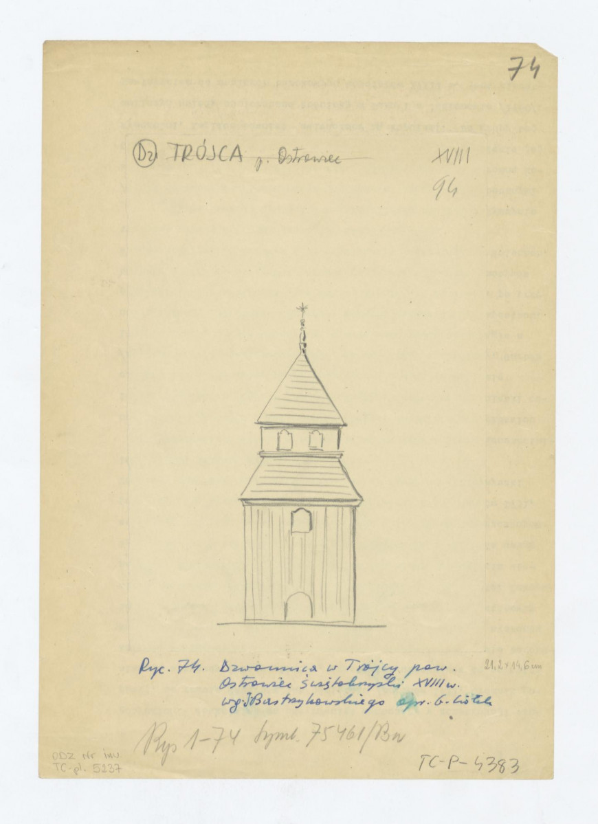 elewacja dzwonnicy. Napisy: Dz. TRÓJCA powiat Ostrowiec /skreślone/; XVIII 94; rycina  74; dzwonnica w Trójcy powiat Ostrowiec Świętokrzyski XVIII w. według J. Bastrzykowskiego opracował Gerard Ciołek Plansza numerowana: 74, skan 1
