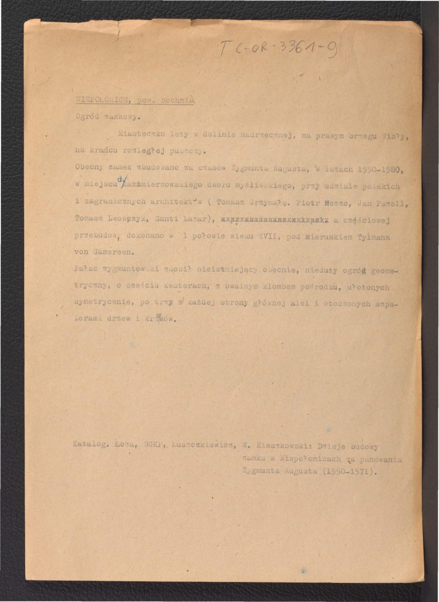 notatka na podstawie Katalog Zabytków Sztuki w Polsce: Woj. Krakowskie, t. I, red. Szablowski J., Warszawa 1953; Łoza S., Słownik architektów i budowniczych Polaków oraz cudzoziemców w Polsce pracujących, Warszawa 1931; Kieszkowski W., Dzieje budowy zamku w Niepołomicach za panowania Zygmunta Augusta (1550-1571) w: „Sprawozdanie z posiedzenia Towarzystwa Naukowego Warszawskiego” XXVIII (1935) dotyczący usytuowania miejscowej wioski, zamku odbudowanego w czasach ostatniego Jagiellona oraz nieistniejącego ogrodu geometrycznego o sześciu kwaterach , skan 1