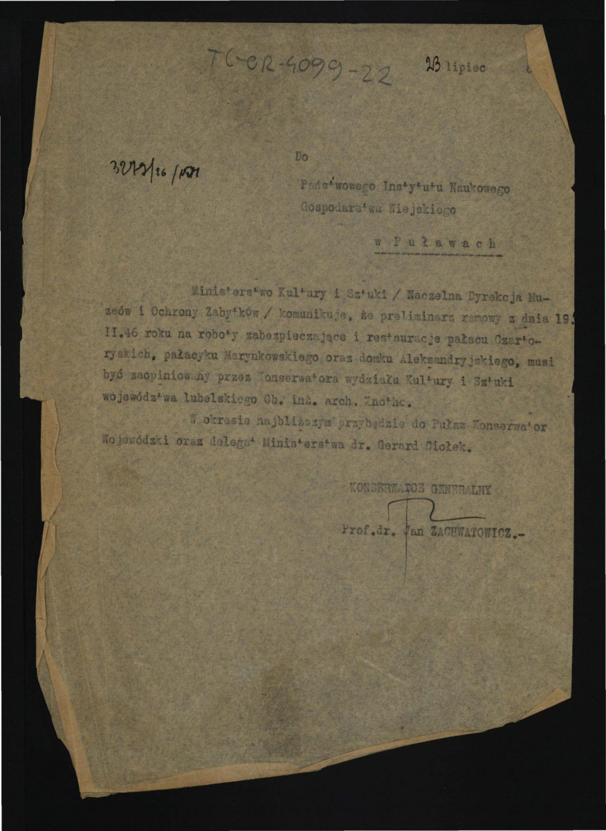 informacja z 23 lipca 1946 r. do Państwowego Instytutu Naukowego Gospodarstwa Wiejskiego w w tej miejscowości o konieczności zaopiniowania preliminarzu ramowego z 19 lutego 1946 r. na roboty zabezpieczające i restauracje pałacu Czartoryskich przez Konserwatora Wydziału Kultury i Sztuki województwa lubelskiego; ponadto zawiadomienie o przybyciu do Puław w niedługim czasie G. Ciołka; dokument podpisany przez Konserwatora Generalnego Jana Zachwatowicza , skan 1