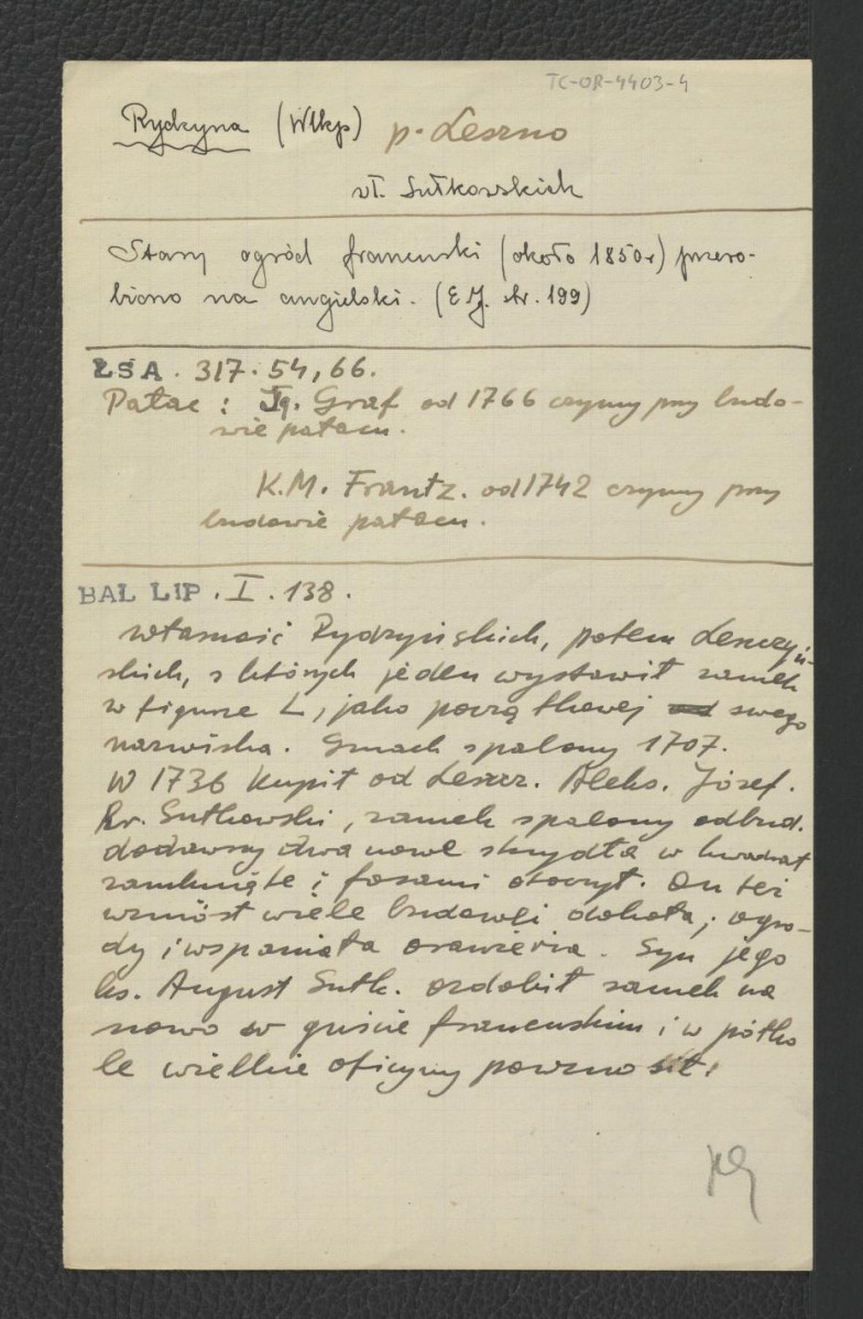 wypis z Jankowski E., Dzieje ogrodnictwa polskiego w zarysie, Warszawa 1923, s. 199 wzmiankujacy wiekowy ogród francuski przekomponowany według wzorów angielskich; Łoza S., Słownik architektów i budowniczych Polaków oraz cudzoziemców w Polsce pracujących, Warszawa 1931, s. 108 wzmiankujący Ignacego Graffa zaangażowanego przy budowei miejscowego pałacu od 1766 r. i K.M. Franta od 1742 r.; Baliński M., Lipiński T., Starożytna Polska pod względem historycznym, geograficznym i statystycznym, t. I, Warszawa 1885, s. 138 dotyczący przynależności miejscowej posesji do Radzyńskich, a następnie Leszczyńskich oraz kilku pożarów pałacu , skan 1
