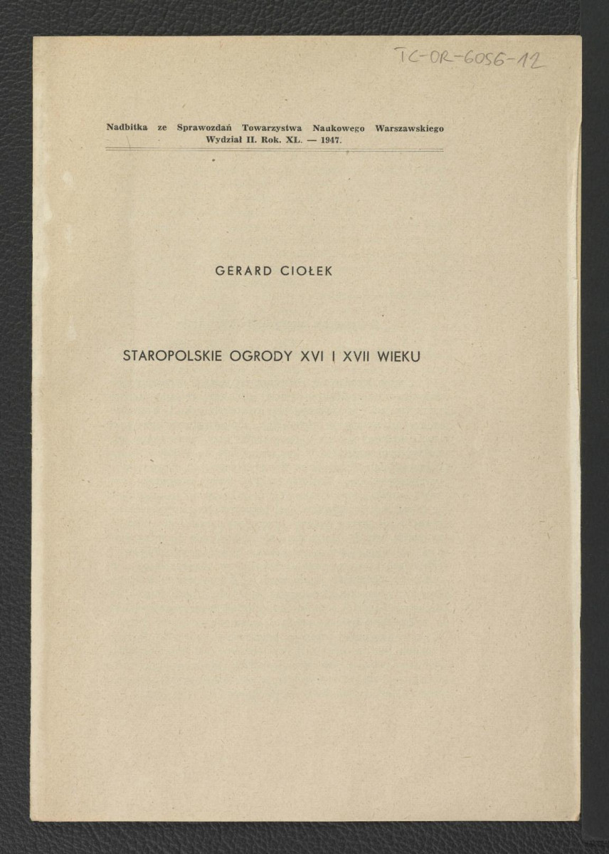 nadbitka ze Sprawozdań Towarzystwa Naukowego Warszawskiego (Wydział II, Rok XL – 1947) zawierający tekst G. Ciołka pt. Staropolskie ogrody XVI i XVII w.; dwie karty  , skan 1