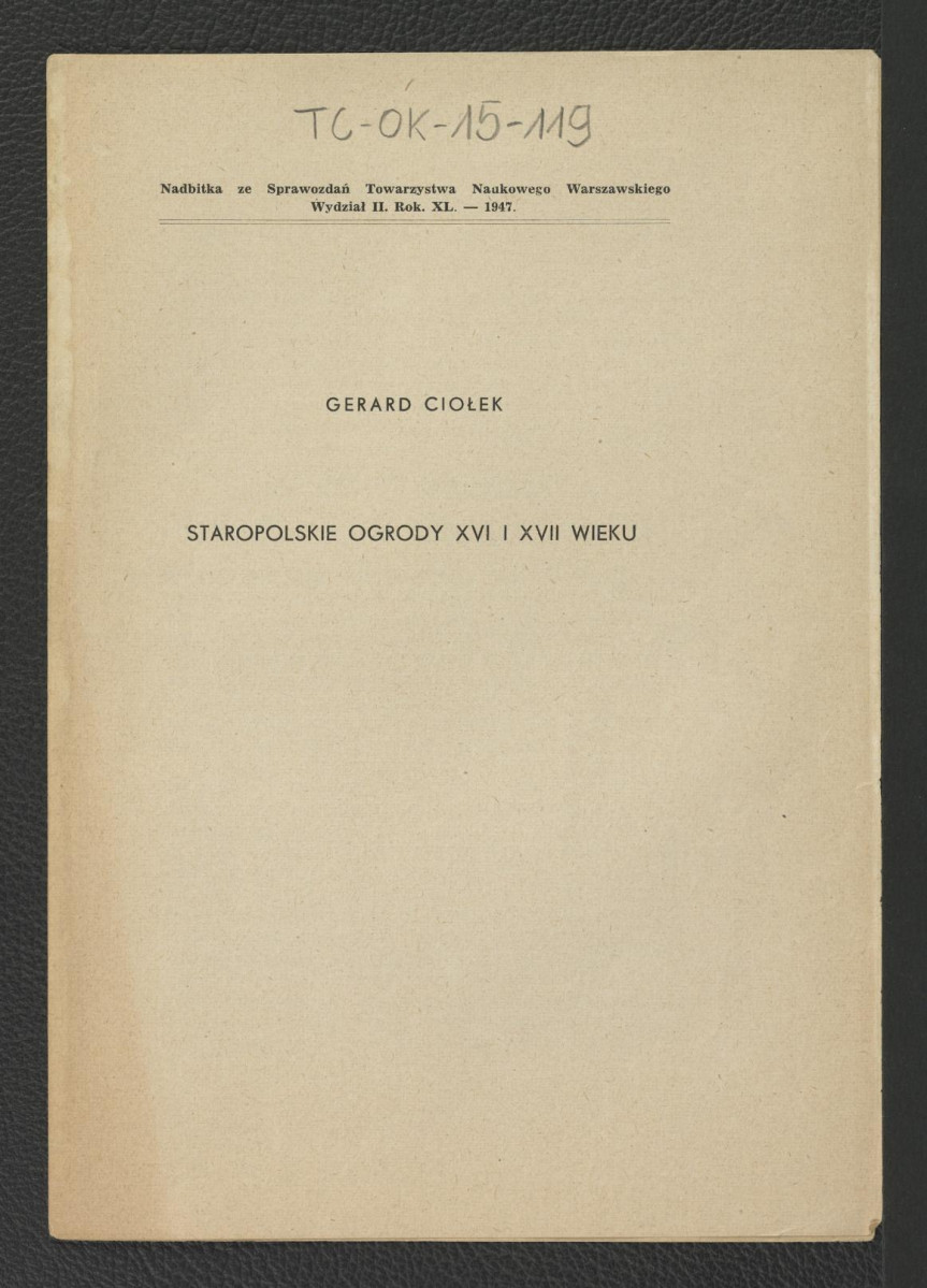 nadbitka ze Sprawozdań Towarzystwa Naukowego Warszawskiego Wydział II, Rok XL (1947) zawierająca tekst autorstwa Gerarda Ciołka pt. Staropolskie ogrody XVI i XVII wieku, skan 1