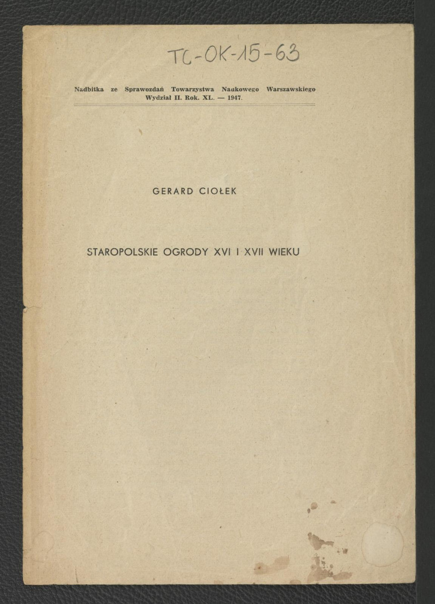 nadbitka ze Sprawozdań Towarzystwa Naukowego Warszawskiego (Wydział II, Rok XL.-1947) zawierająca tekst Gerarda Ciołka pt. Staropolskie ogrody w XVI i XVII wieku, skan 1