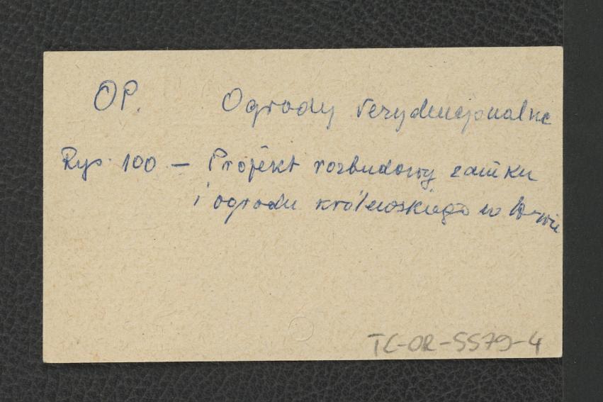 odnośnik do G. Ciołek, Ogrody polskie, Warszawa 1954, rys.100; projekt rozbudowy zamku i ogrodu królewskiego w Warszawie, skan 1