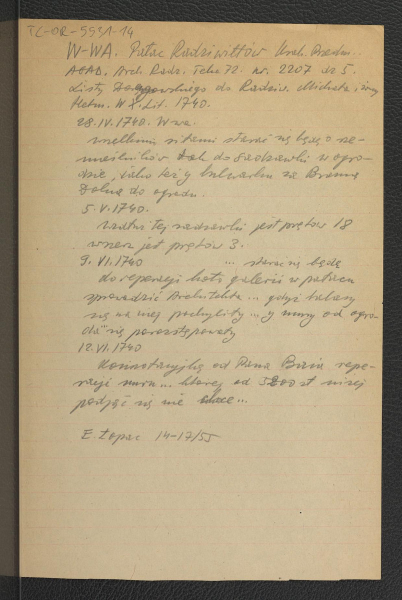 wypis z Archiwum Radziwiłłów (AGAD) teka 72, nr 2207 dz.5 zawier. listy Dorogowskiego do Michała Radziwiłła z 28 kwietnia 1740 r., 5 maja, 9 czerwca i 12 czerwca 1740 r. dotyczący prac początkowych i budowalnych; odniesienie do Tek Łopacińskiego nr 14-17/55, skan 1