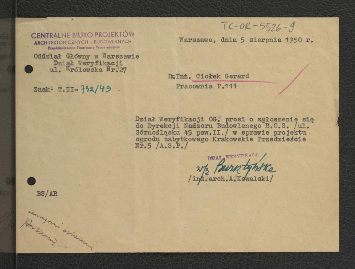 prośba z 5 sierpnia 1950 r. ze strony Działu Weryfikacji Centralnego Biura Projektów Architektonicznych i Budowlanych do G. Ciołka o zgłoszenie się do Dyrekcji Nadzoru Budowlanego BOS w sprawie projektu zabytkowego ogrodu przy Krakowskim Przedmieściu 5                                                     , skan 1