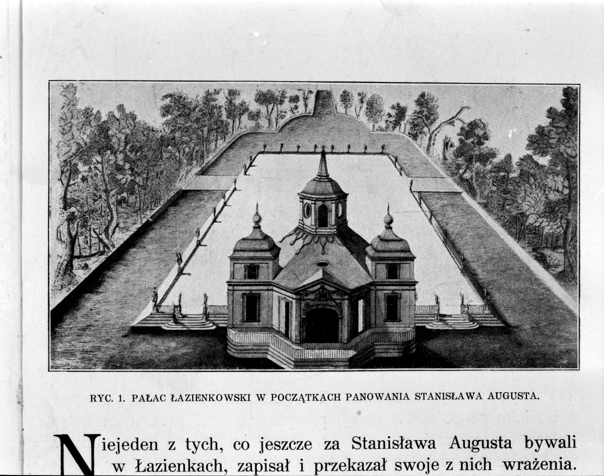 Pałac Łazienkowski w początkach panowania Stanisława Augusta.
Reprodukcja z W. Tatarkiewicz "Pięć studiów w Łazienkach Stanisława Augusta" z 1925 roku., skan 1